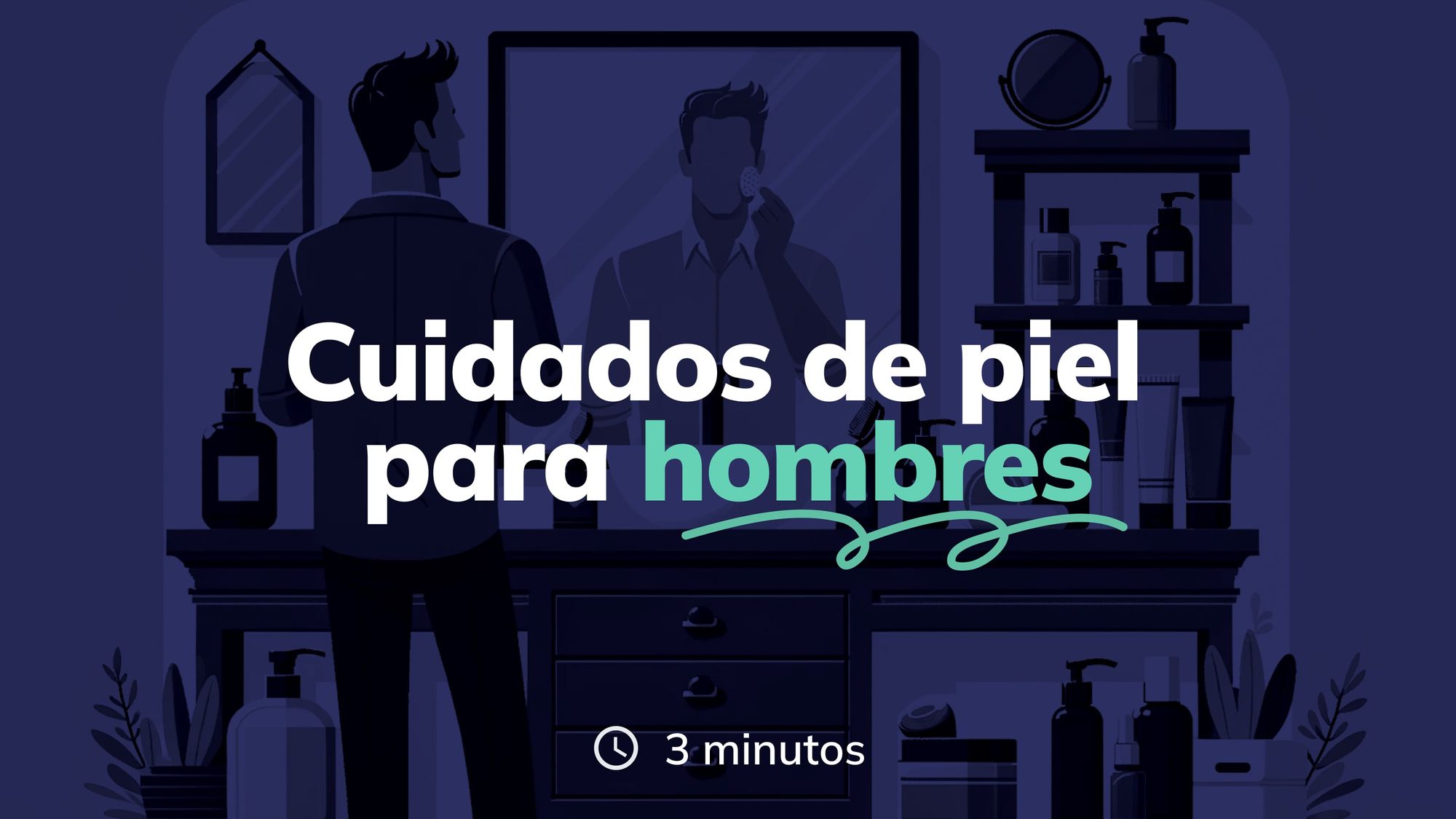 La guía definitiva de cuidado de la piel para hombres