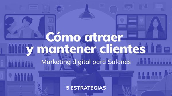 Marketing digital para salones: 5 estrategias para atraer y retener clientes